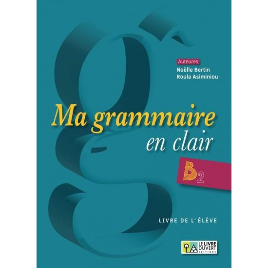 MA GRAMMAIRE EN CLAIR B2 LIVRE D'ELEVE - 