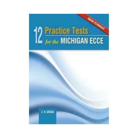 12 PRACTICE TESTS FOR THE MICHIGAN ECCE SB NEW FORMAT 2021 - GRIVAS - 2020