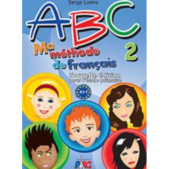 ABC 2 MA METHODE DE FRANCAIS A1.1 NOUVELLE EDITION POUR L' ECOLE PRIMAIRE - SERGE LOENS