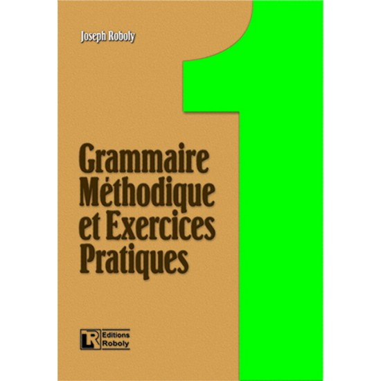 GRAMMAIRE METHODIQUE DE FRANCAIS ET EXERCICES PRATIQUES 1 METHODE - ROBOLY, JOSEPH