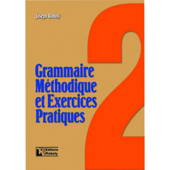 GRAMMAIRE METHODIQUE DE FRANCAIS ET EXERCICES PRATIQUES 2 METHODE - ROBOLY, JOSEPH