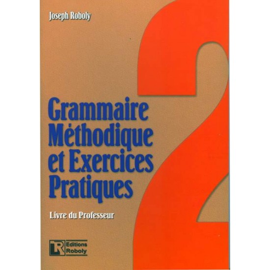 GRAMMAIRE METHODIQUE DE FRANCAIS ET EXERCICES PRATIQUES 2 PROFESSEUR - ROBOLY, JOSEPH