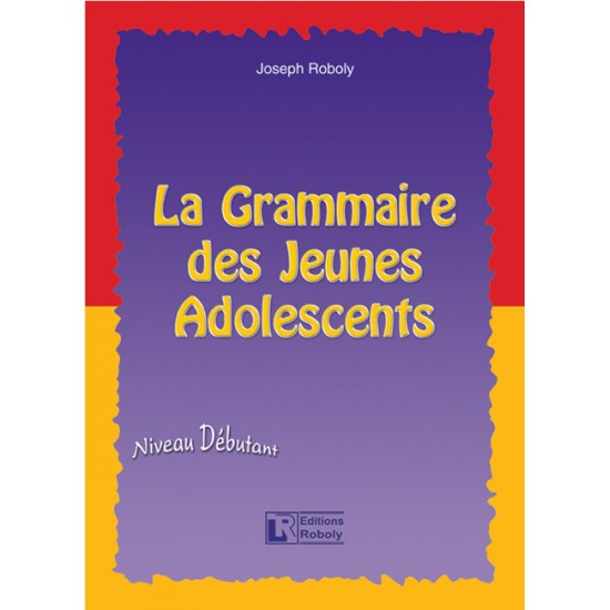 LA GRAMMAIRE DES JEUNES ADOLESCENTS METHODE - ROBOLY, JOSEPH