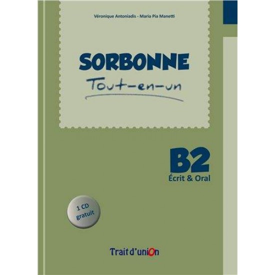 SORBONNE TOUT-EN-UN B2 ECRIT & ORAL METHODE (+ CD) - VERONIQUE ANTONIADIS