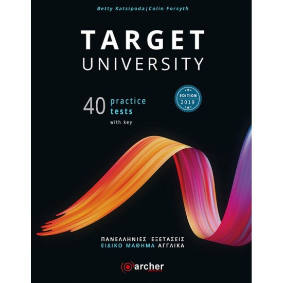 TARGET UNIVERSITY PRACTICE TESTS SB (40 TESTS-ΠΑΝΕΛΛΗΝΙΕΣ ΕΞΕΤΑΣΕΙΣ-EDITION 2019 - BETTY KATSIPODA, COLIN FORSYTH